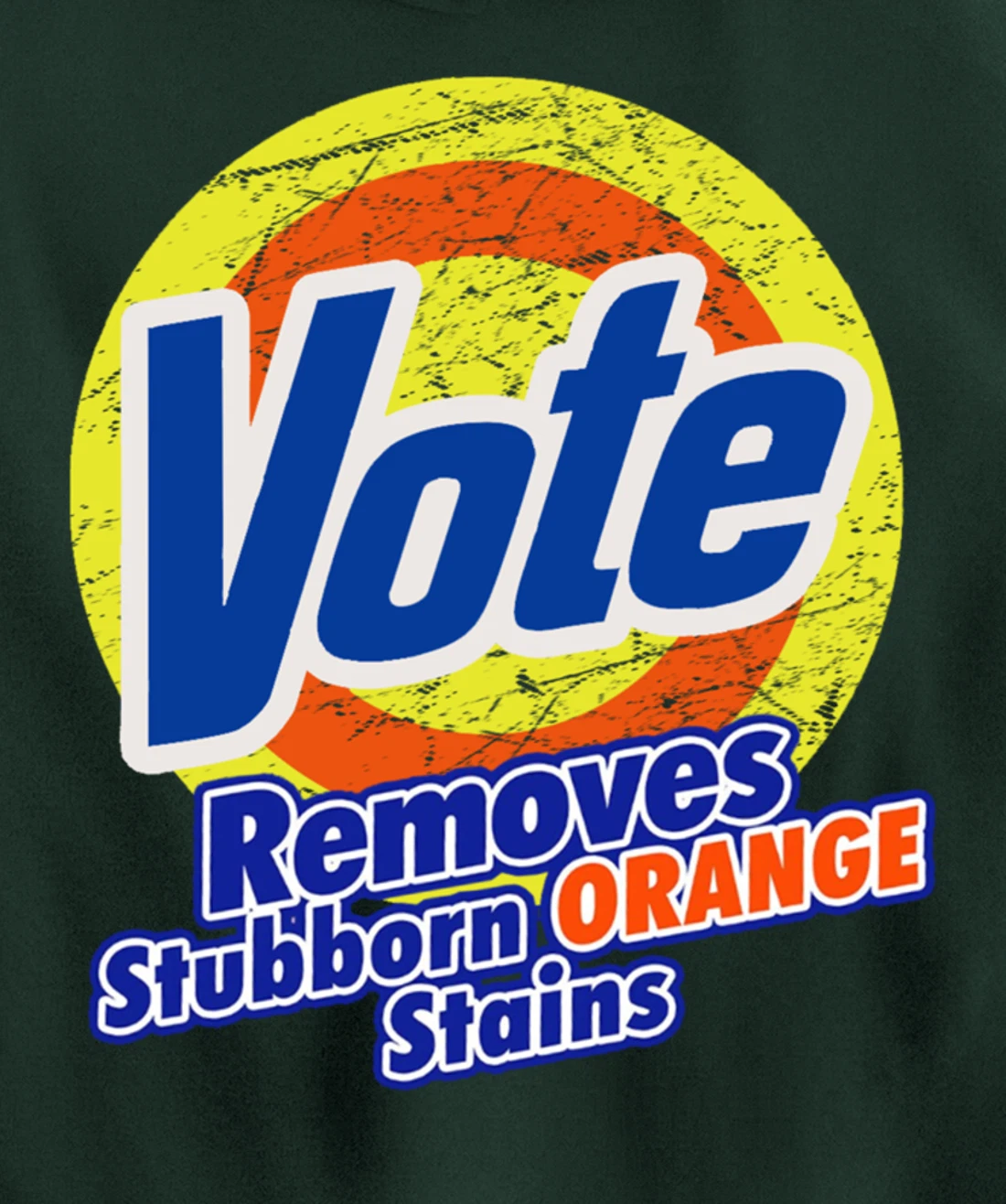 Funny VOTE Remove Stubborn Orange Stains Anti-Trump Pullover Hoodie