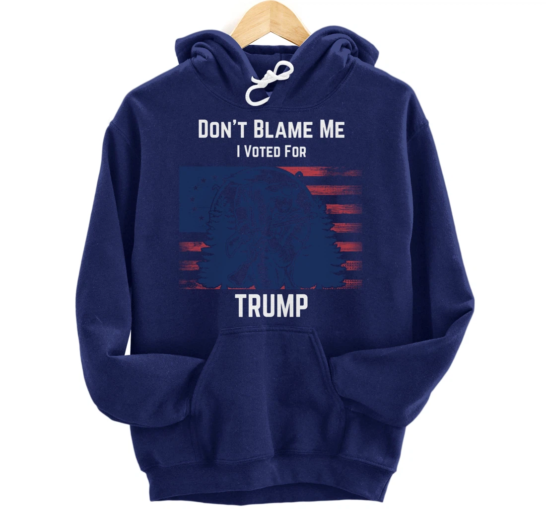 Don't Blame Me I Voted For Trump Minuteman Pullover Hoodie