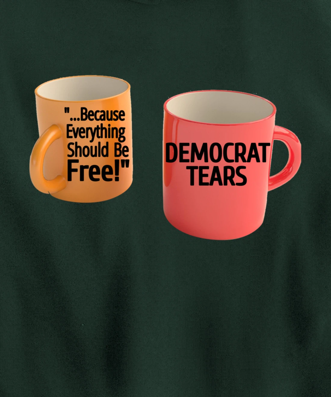 Democrat Tears Because Everything Free Coffee Mug Pro Trump Pullover Hoodie
