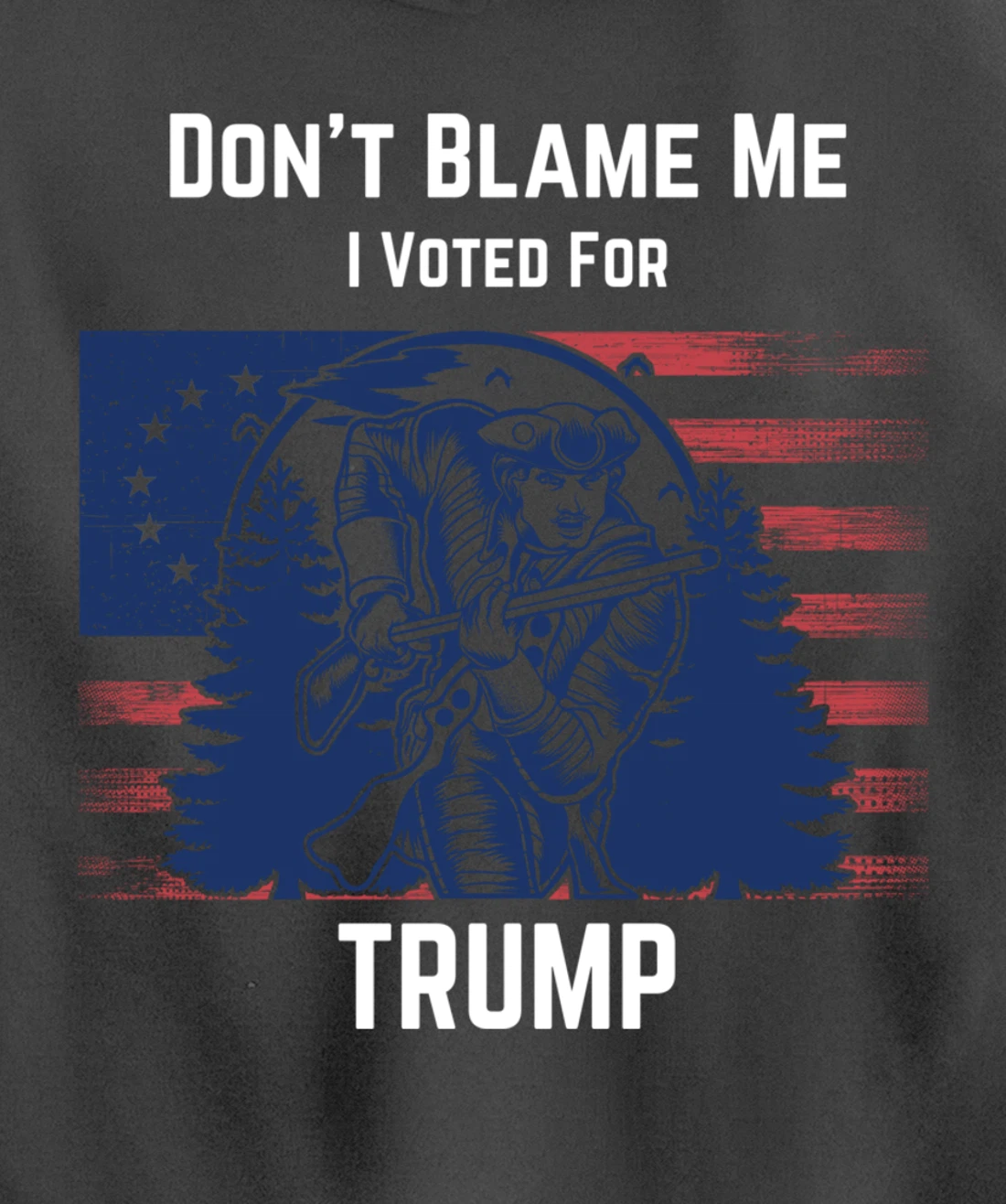 Don't Blame Me I Voted For Trump Minuteman Pullover Hoodie