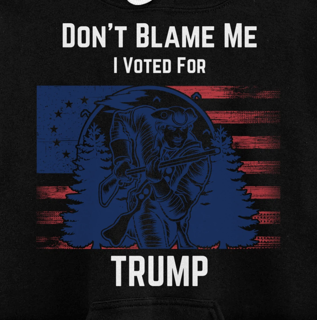 Don't Blame Me I Voted For Trump Minuteman Pullover Hoodie