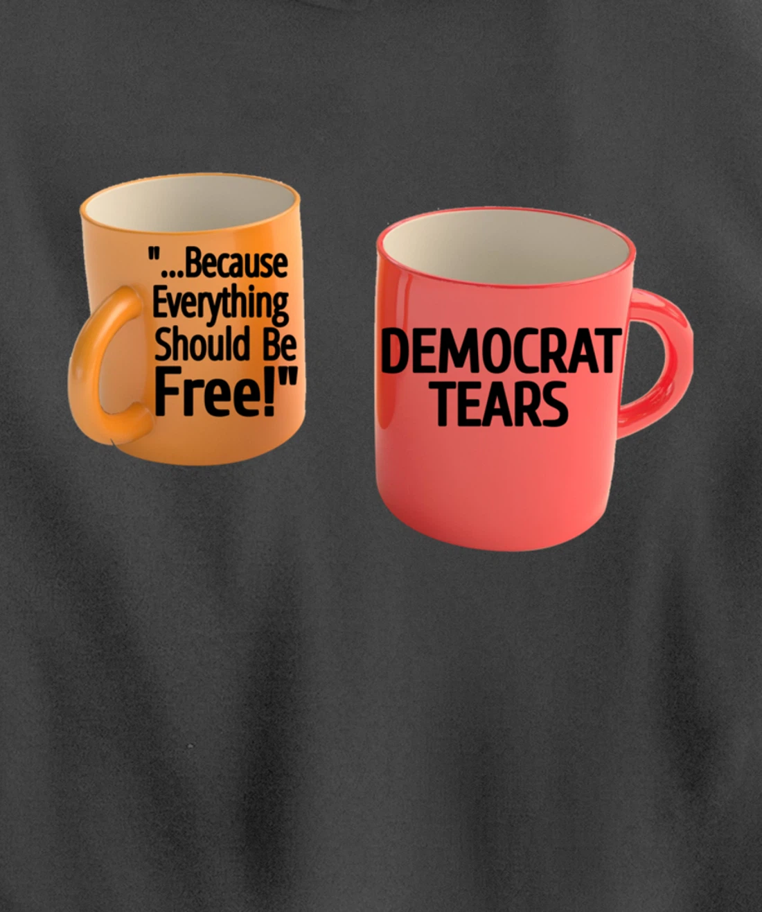 Democrat Tears Because Everything Free Coffee Mug Pro Trump Pullover Hoodie