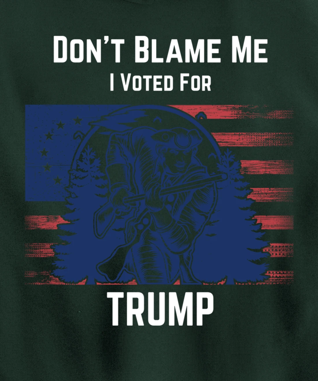 Don't Blame Me I Voted For Trump Minuteman Pullover Hoodie