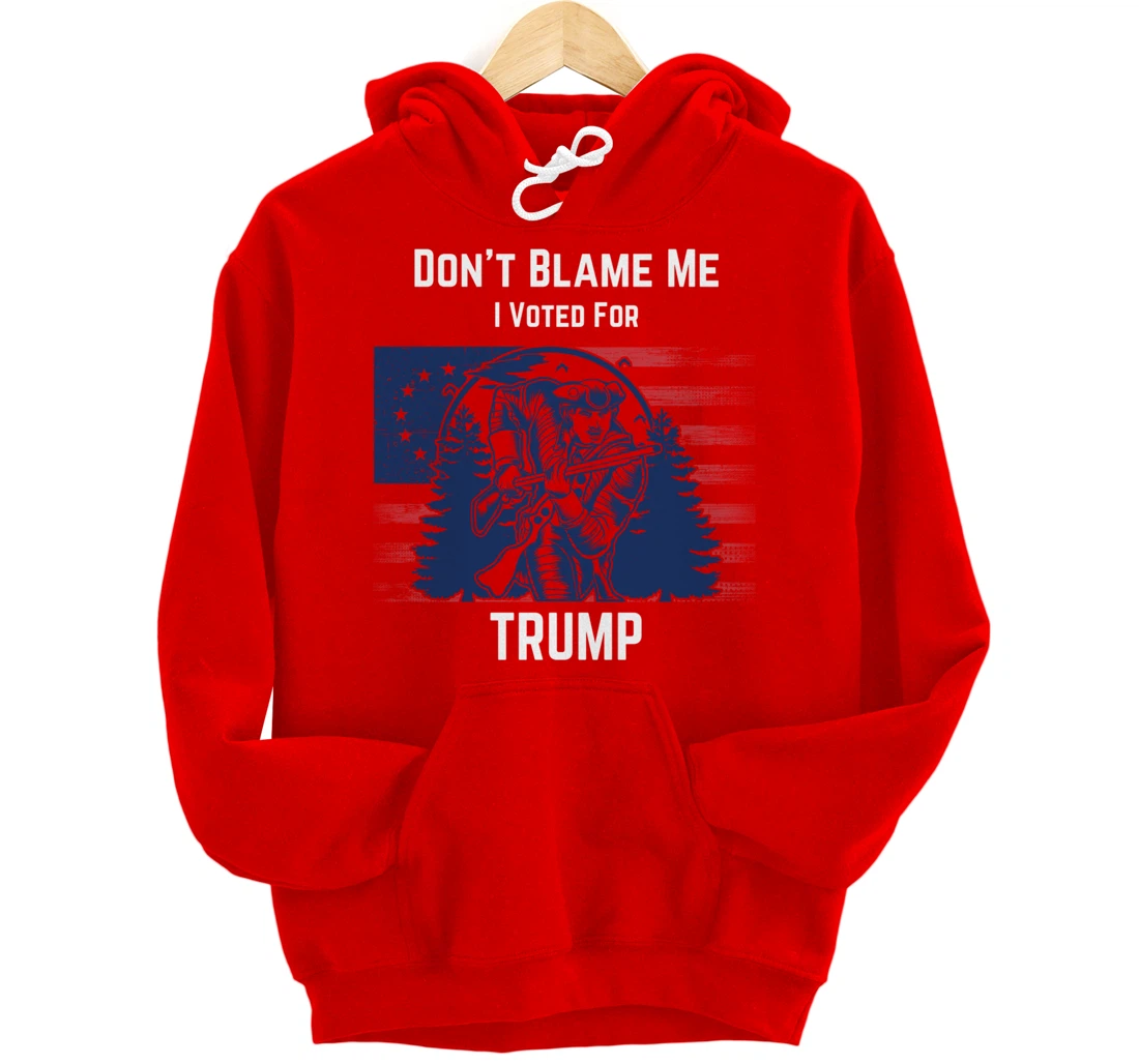 Don't Blame Me I Voted For Trump Minuteman Pullover Hoodie