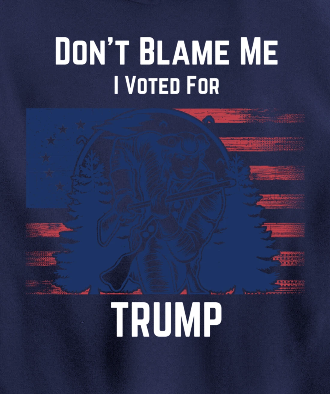 Don't Blame Me I Voted For Trump Minuteman Pullover Hoodie