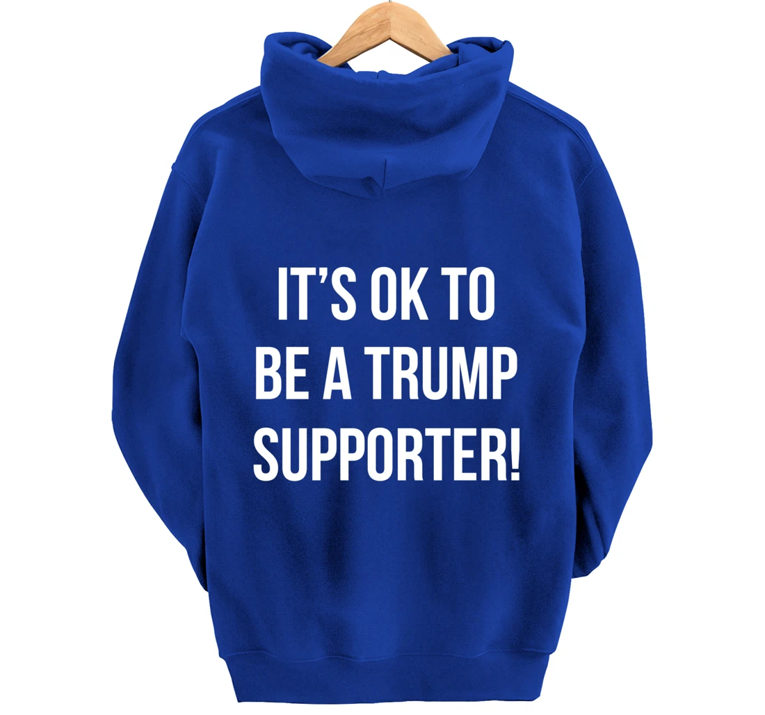 It's Ok to Be a Trump Supporter! Pullover Hoodie