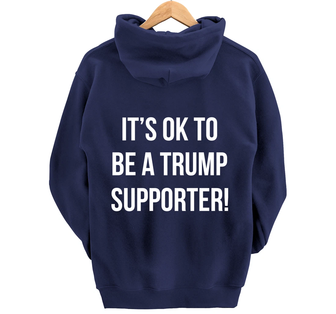 It's Ok to Be a Trump Supporter! Pullover Hoodie