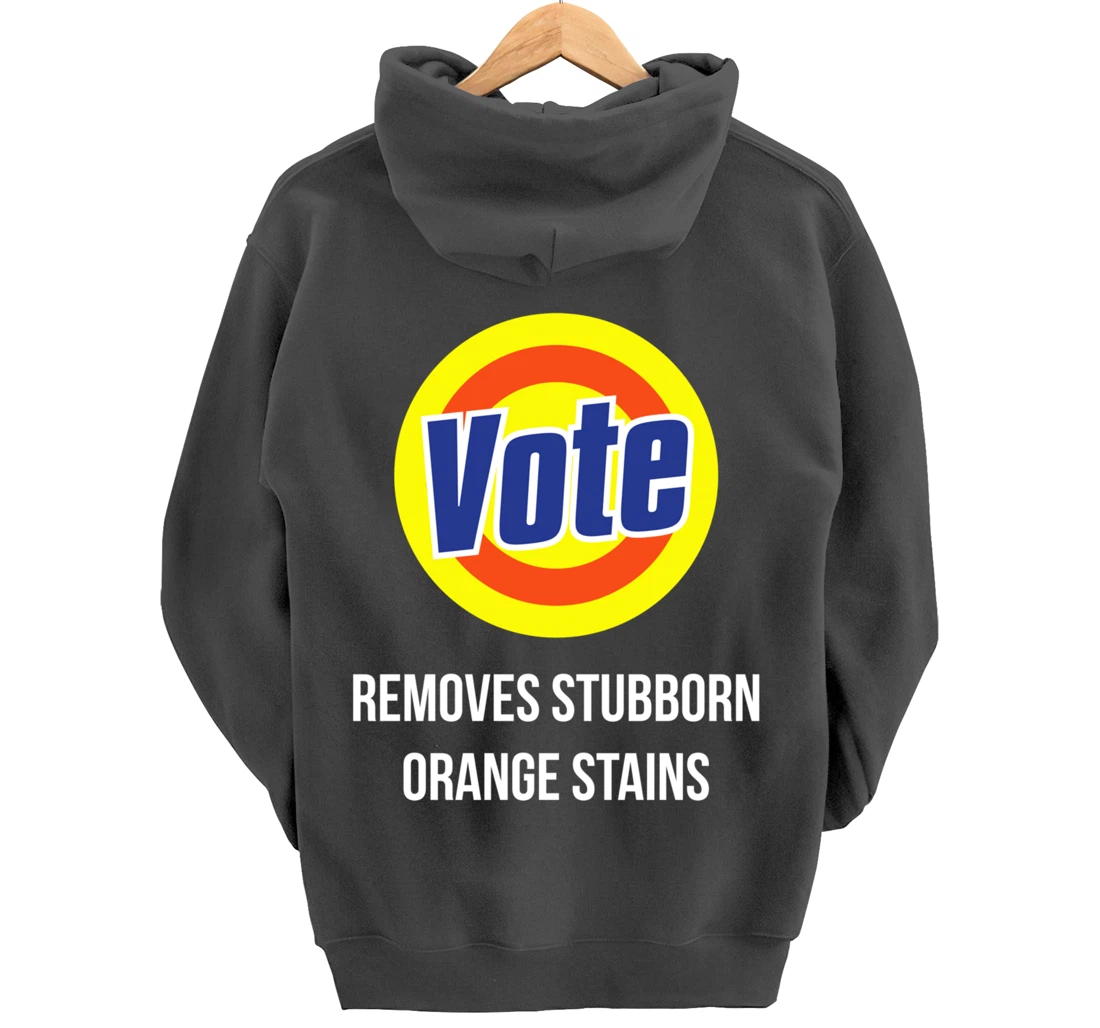 Vote Removes Stubborn Orange Stains Funny Anti-Trump Pullover Hoodie