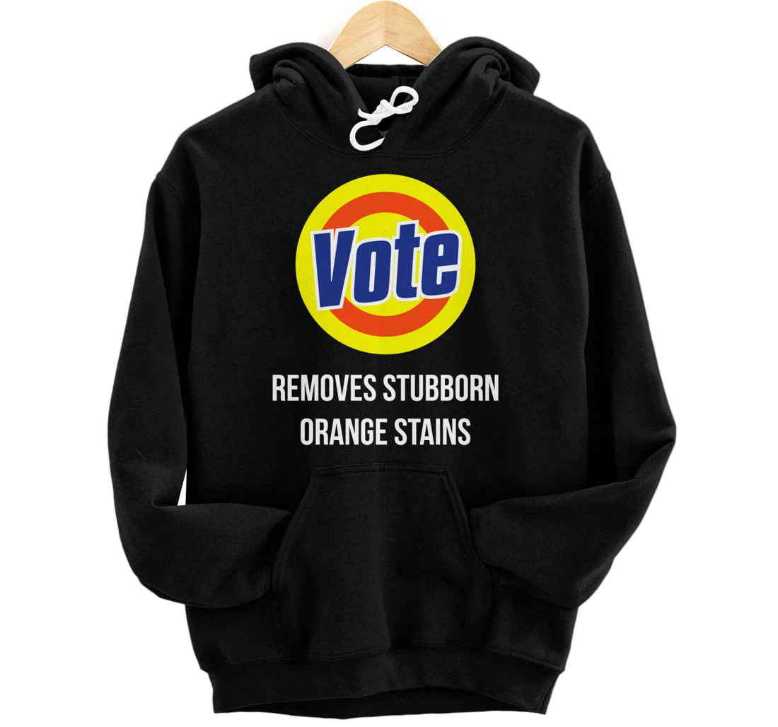 Vote Removes Stubborn Orange Stains Funny Anti-Trump Pullover Hoodie