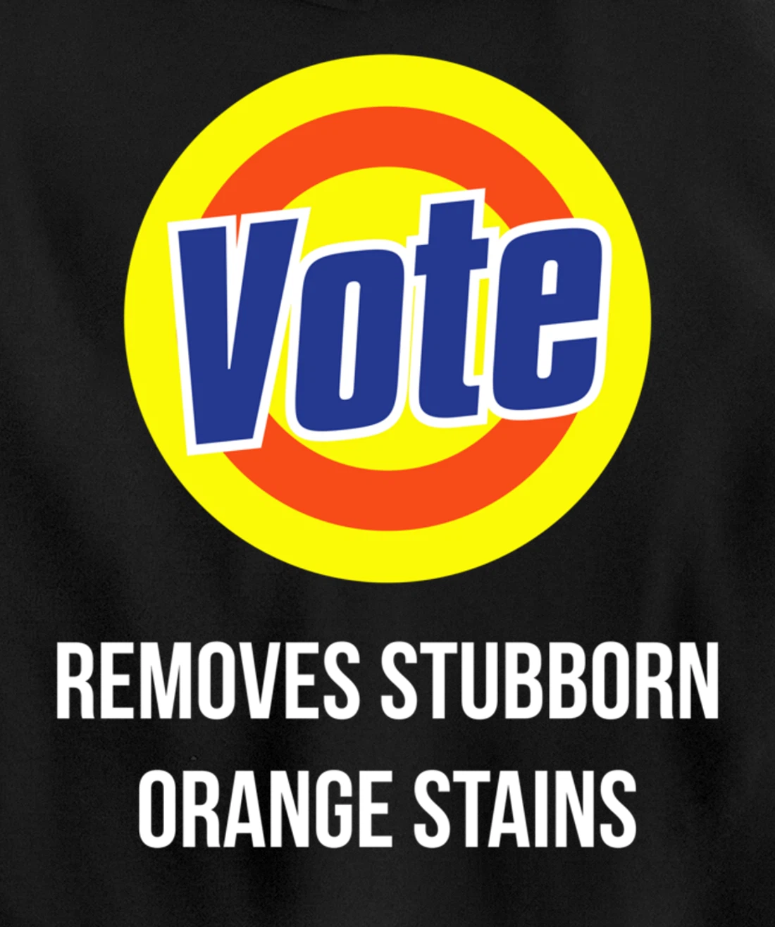 Vote Removes Stubborn Orange Stains Funny Anti-Trump Pullover Hoodie