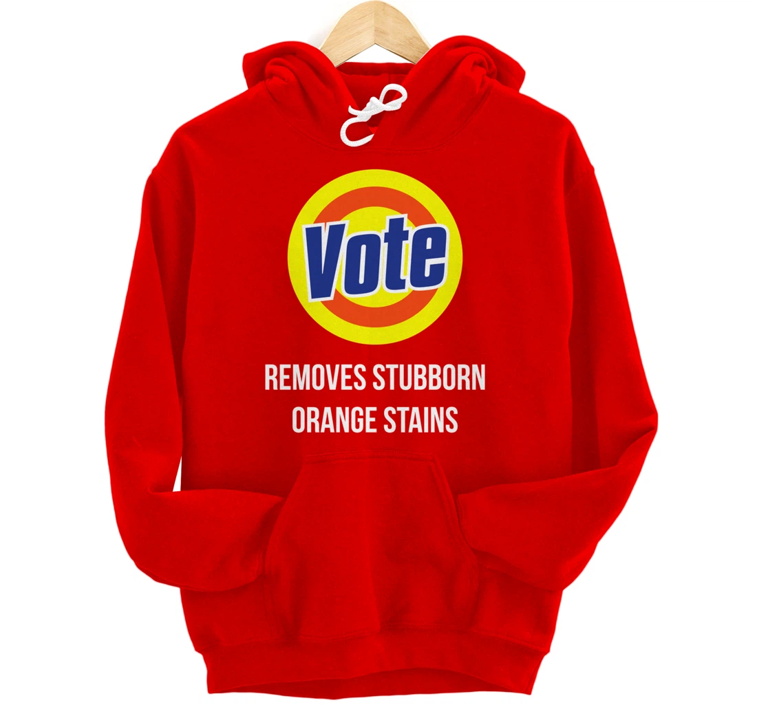 Vote Removes Stubborn Orange Stains Funny Anti-Trump Pullover Hoodie
