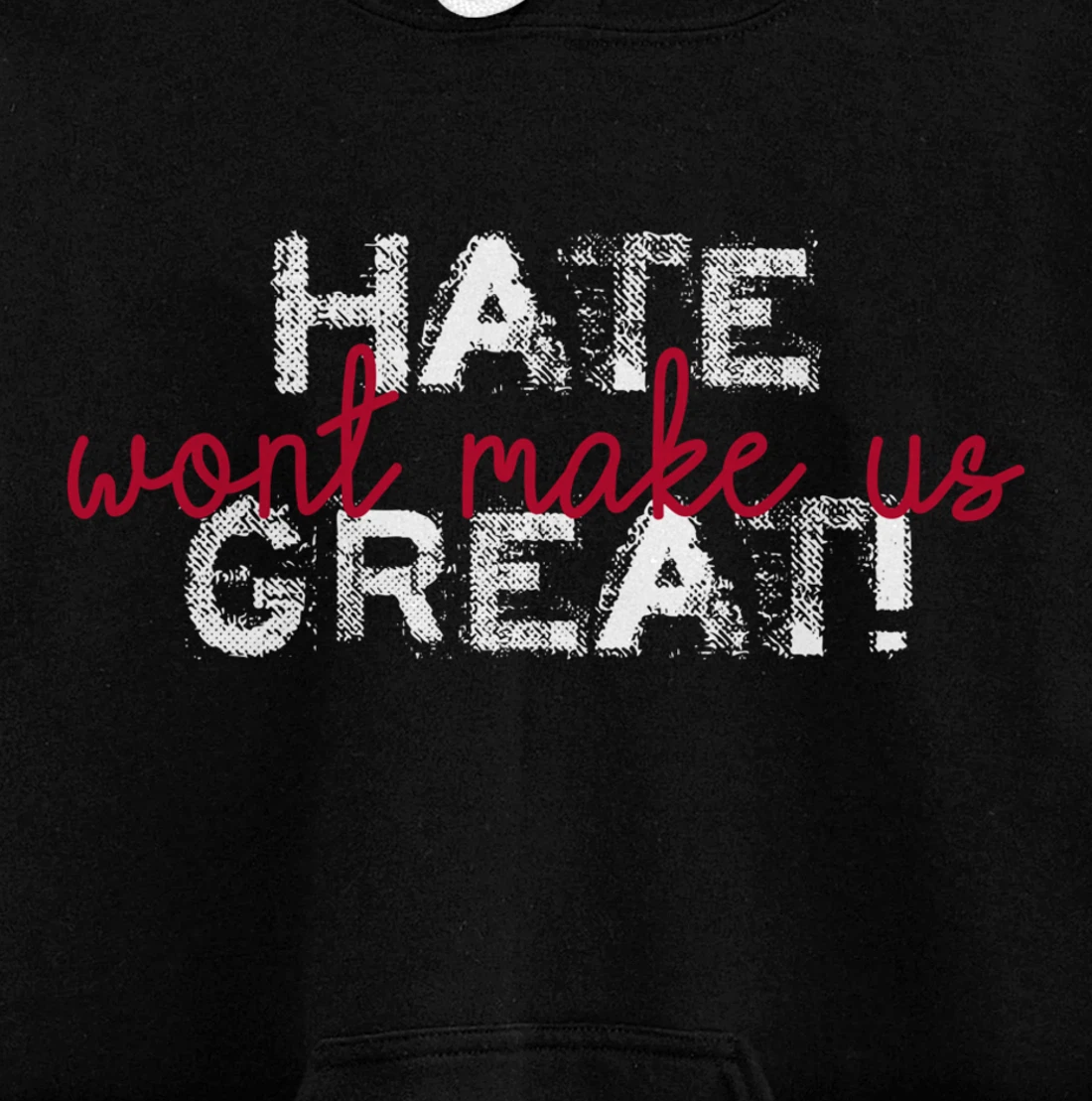 Hate Won't Make Us Great Anti Trump Pullover Hoodie