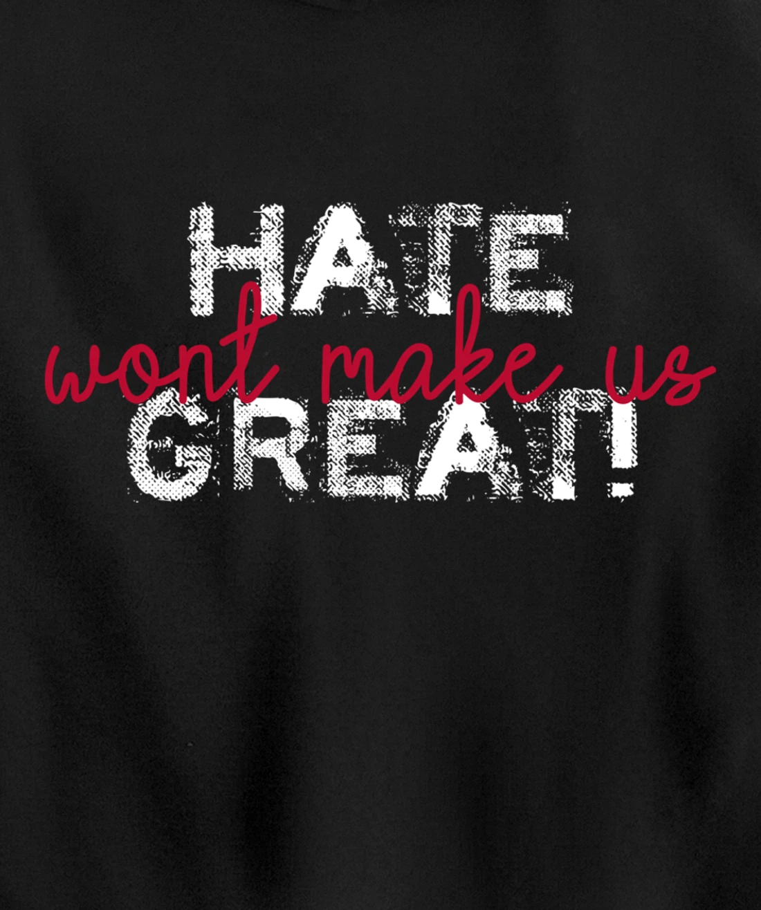 Hate Won't Make Us Great Anti Trump Pullover Hoodie