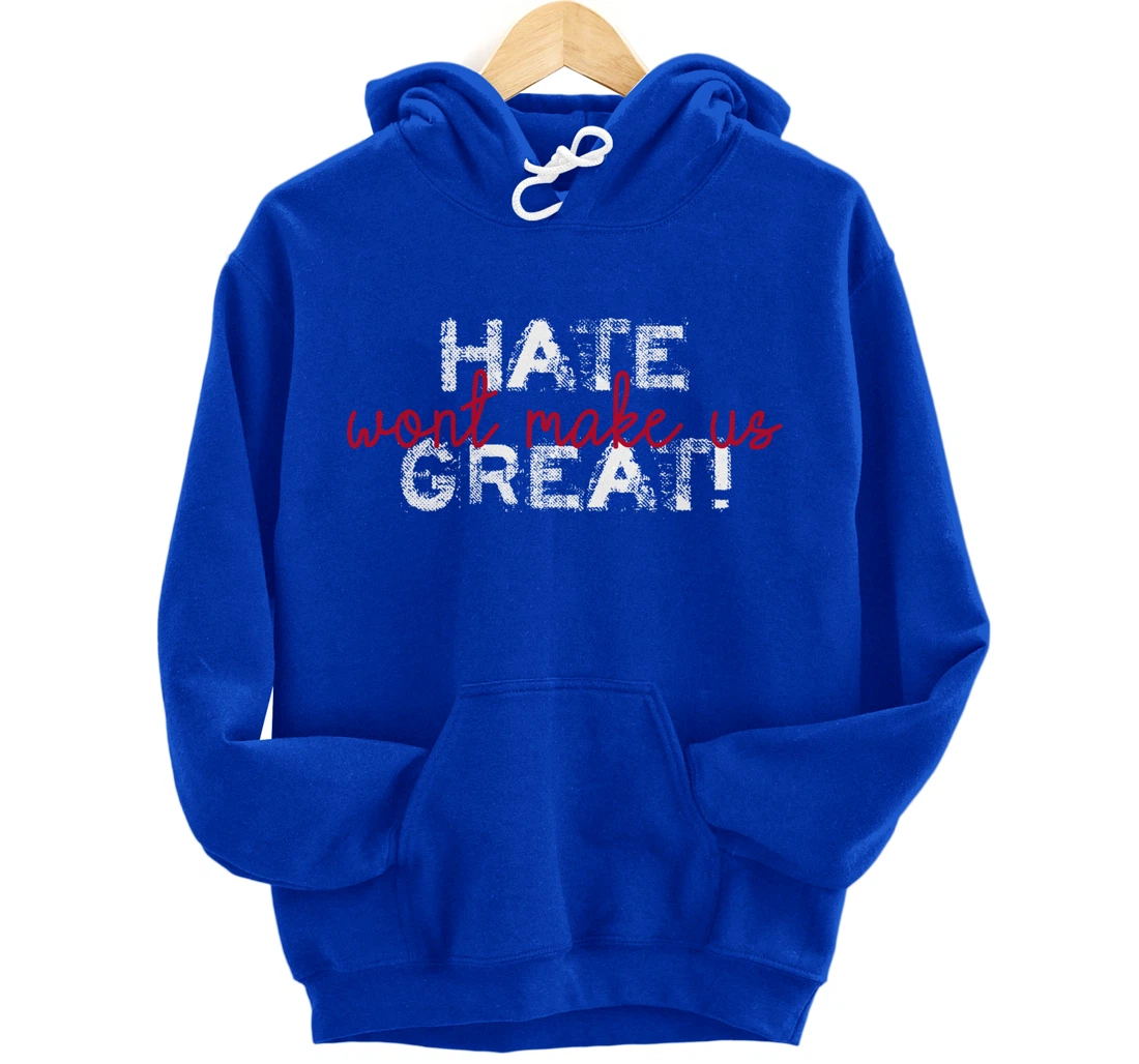 Hate Won't Make Us Great Anti Trump Pullover Hoodie