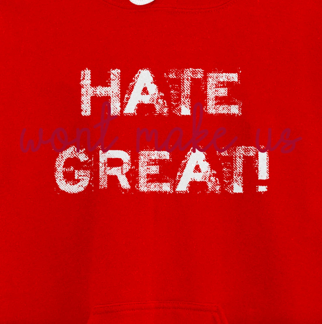 Hate Won't Make Us Great Anti Trump Pullover Hoodie