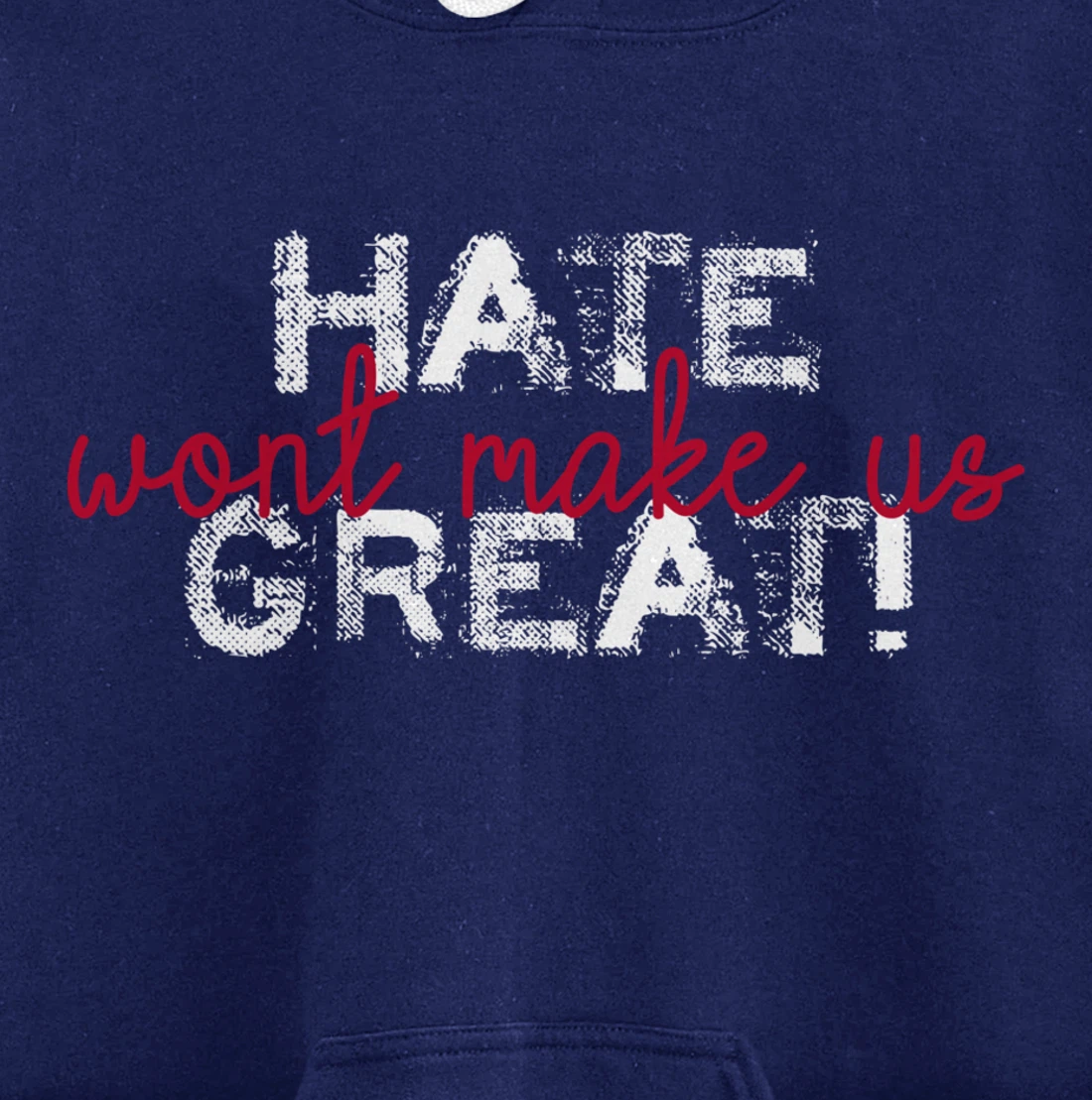 Hate Won't Make Us Great Anti Trump Pullover Hoodie