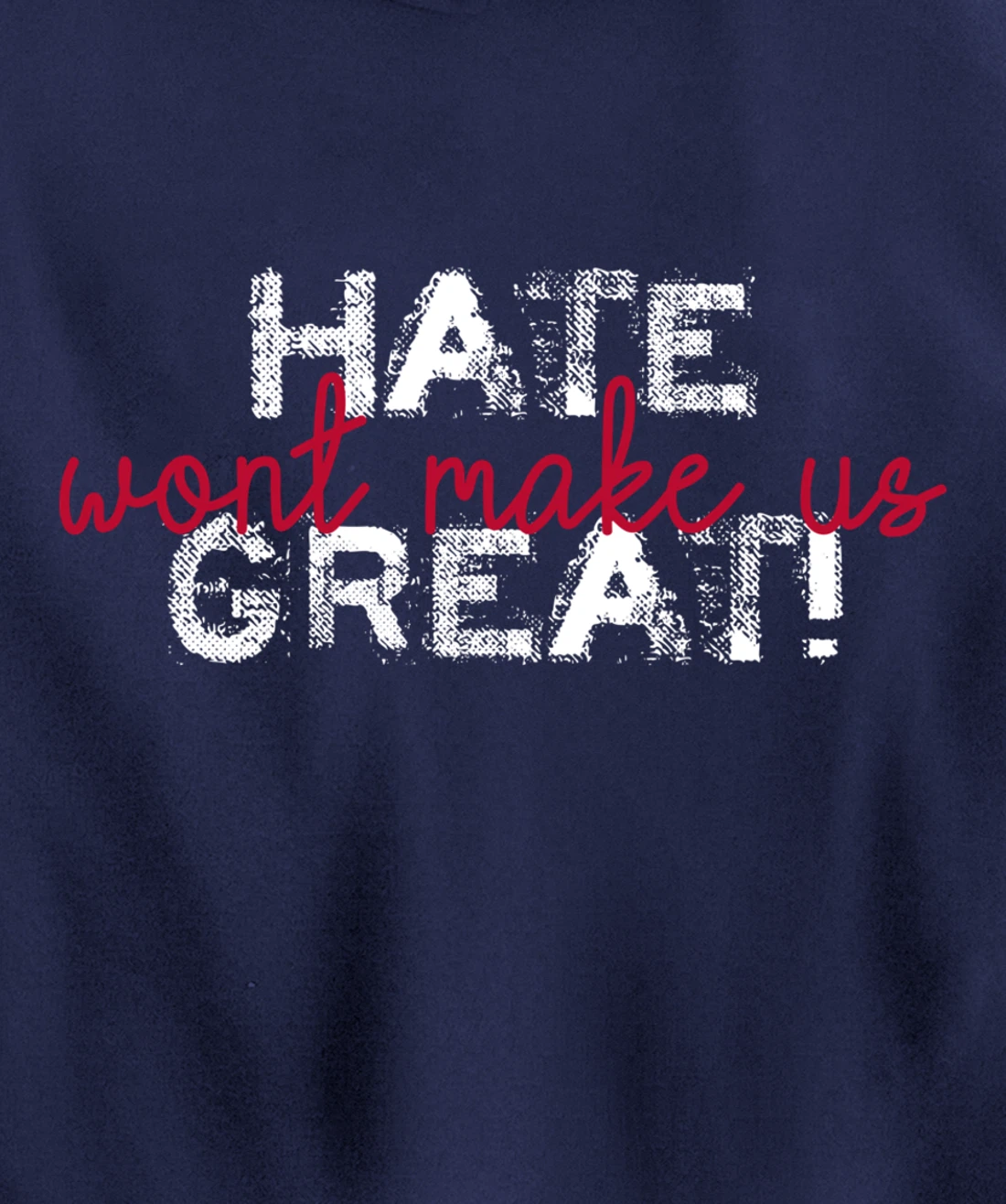 Hate Won't Make Us Great Anti Trump Pullover Hoodie