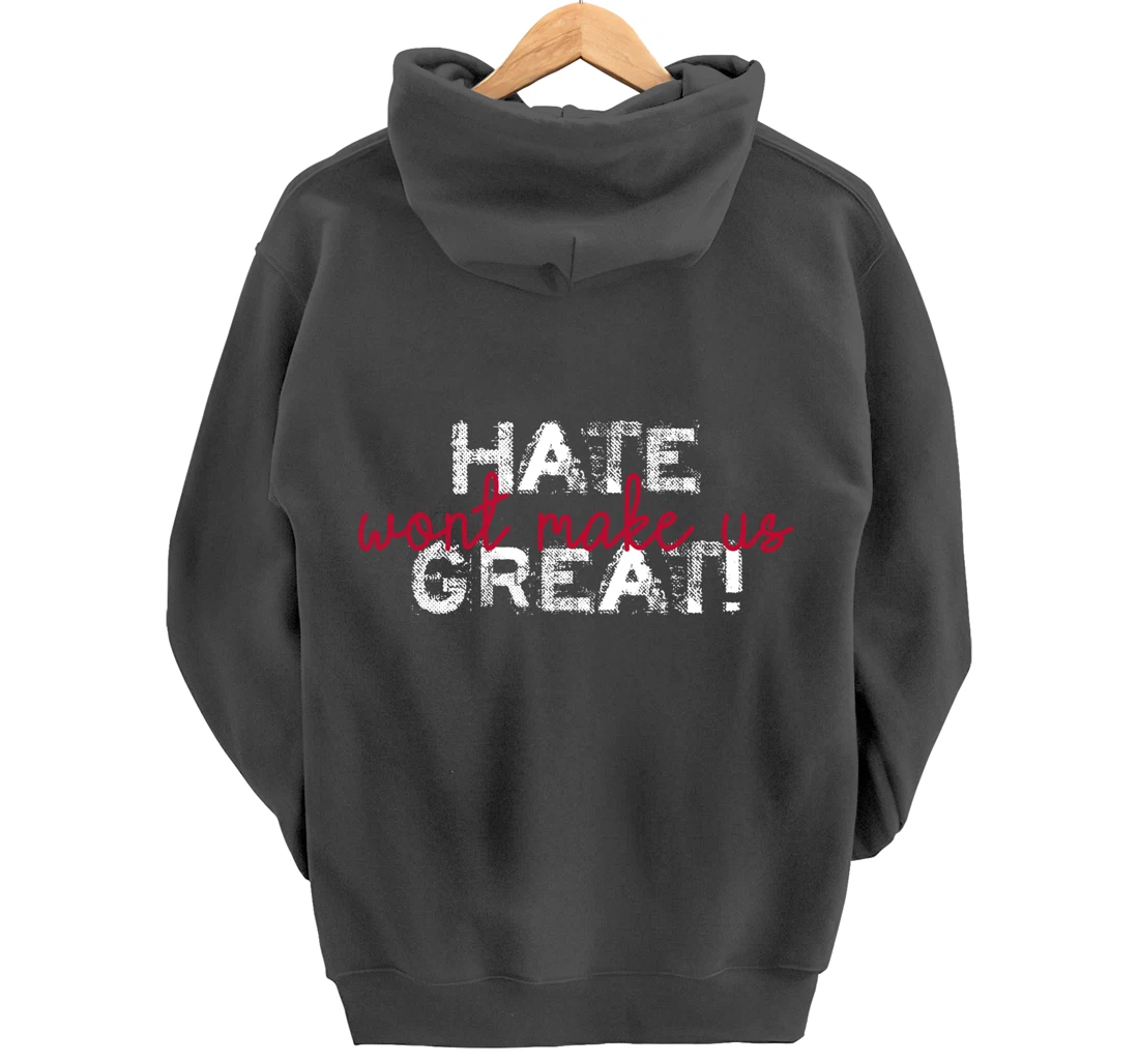 Hate Won't Make Us Great Anti Trump Pullover Hoodie