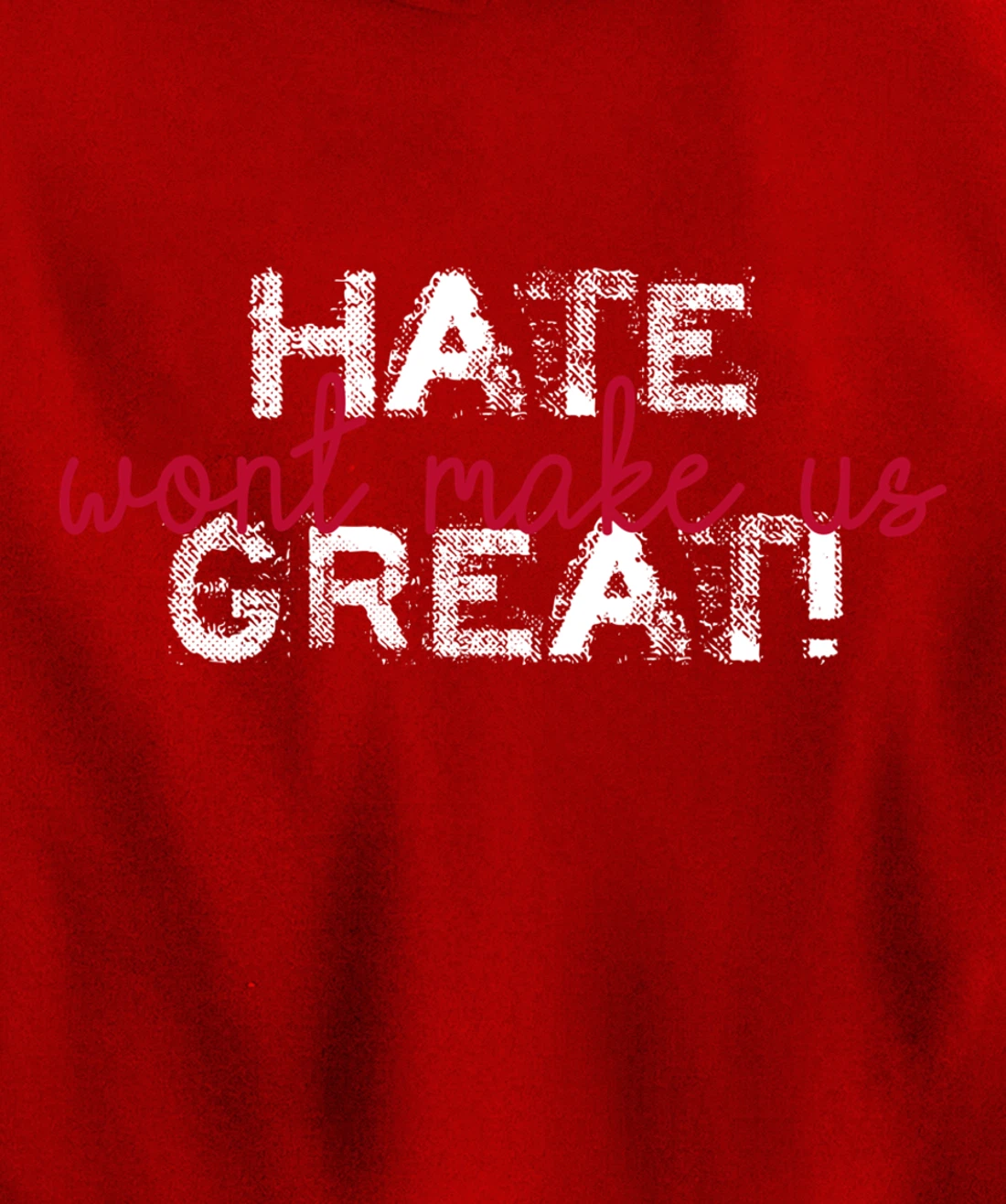 Hate Won't Make Us Great Anti Trump Pullover Hoodie