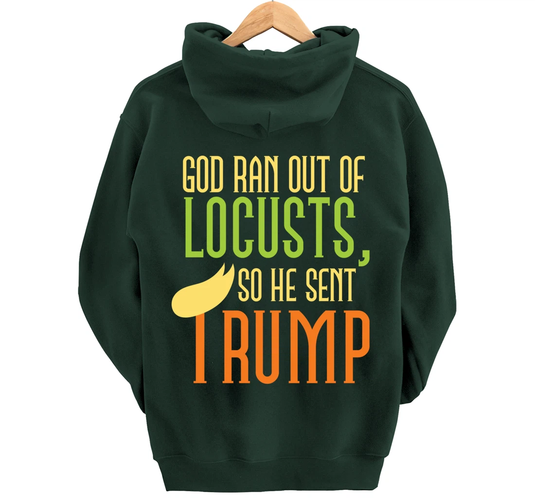 God Ran Out of Locusts, So He Sent Trump Funny Anti-Trump Pullover Hoodie
