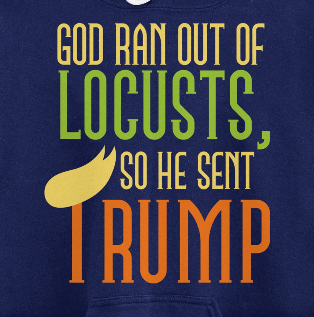 God Ran Out of Locusts, So He Sent Trump Funny Anti-Trump Pullover Hoodie