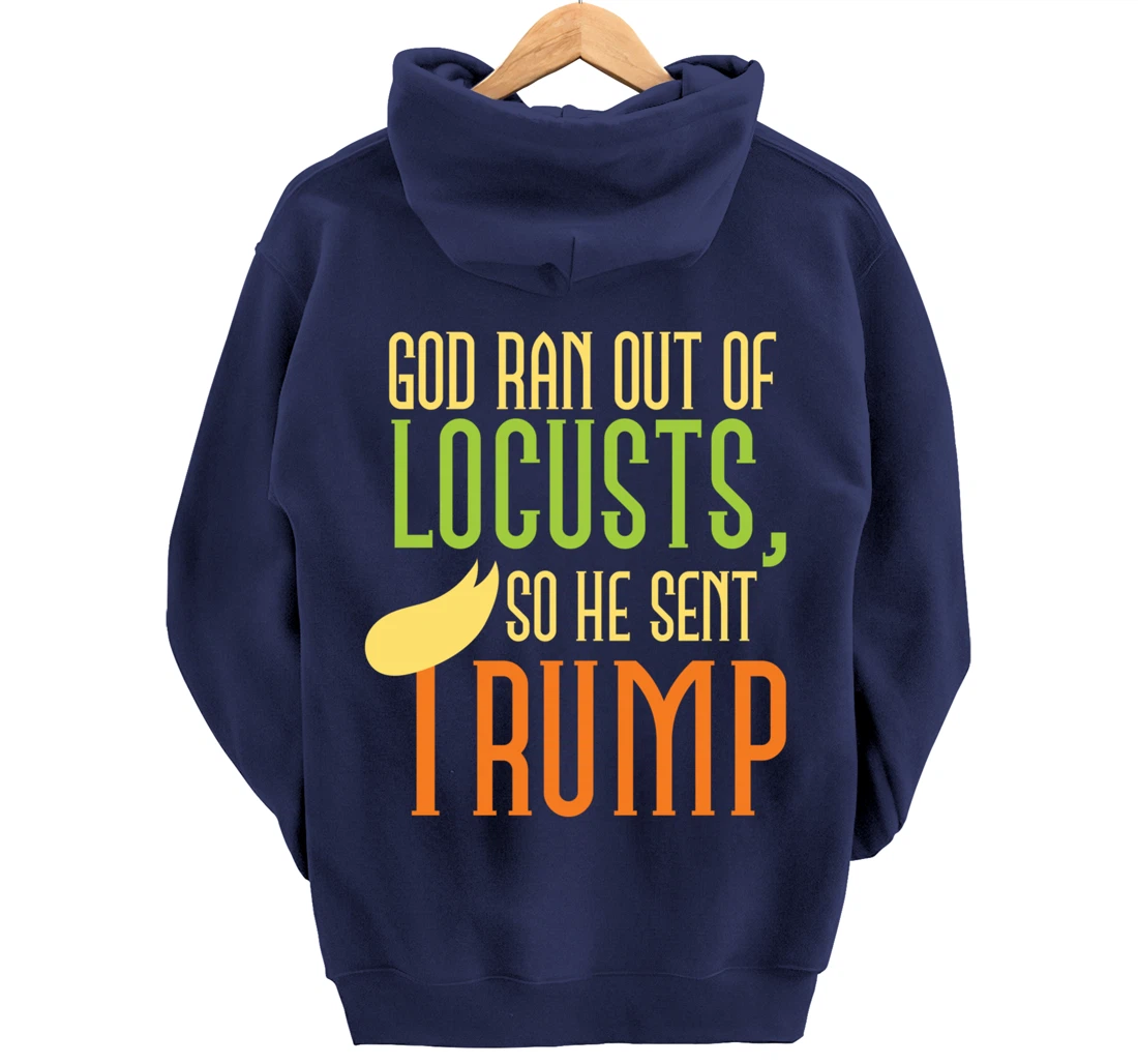 God Ran Out of Locusts, So He Sent Trump Funny Anti-Trump Pullover Hoodie