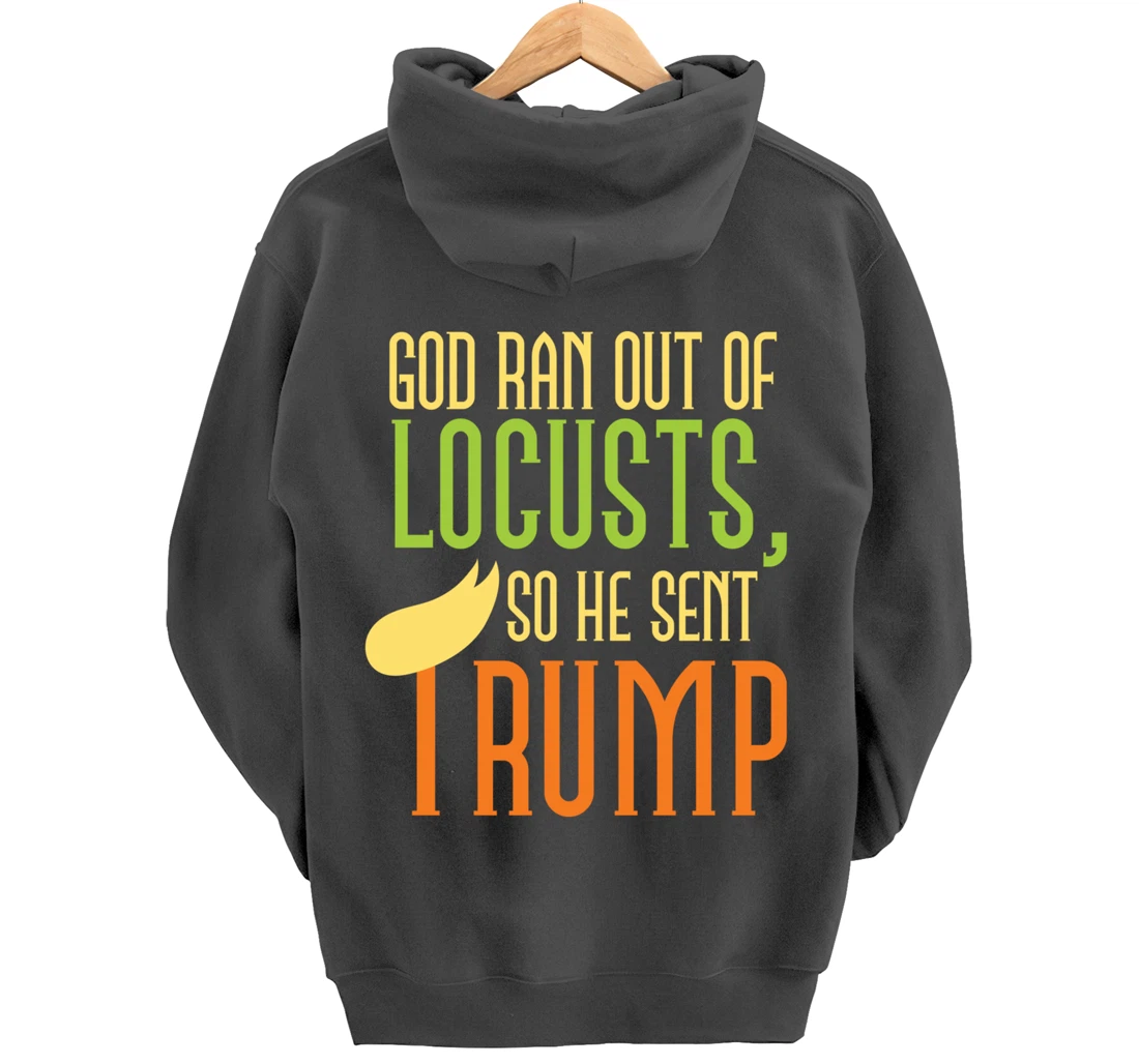 God Ran Out of Locusts, So He Sent Trump Funny Anti-Trump Pullover Hoodie