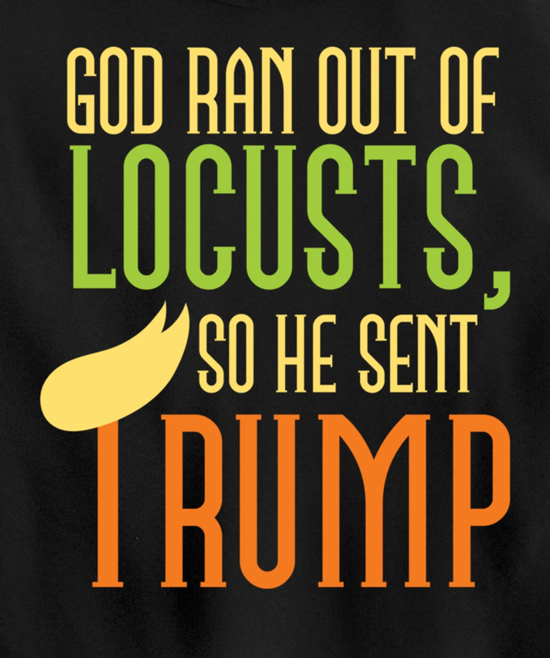 God Ran Out of Locusts, So He Sent Trump Funny Anti-Trump Pullover Hoodie