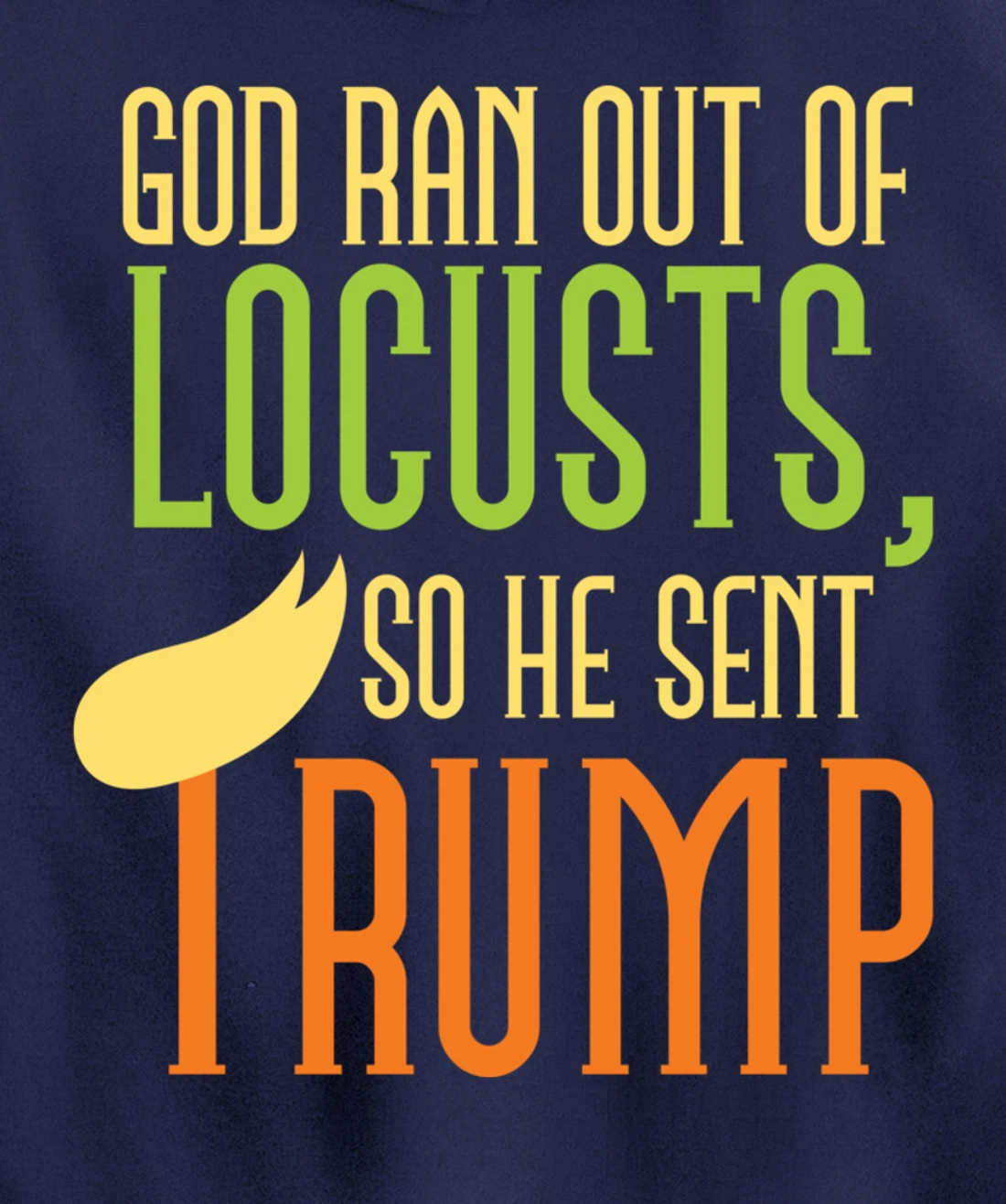 God Ran Out of Locusts, So He Sent Trump Funny Anti-Trump Pullover Hoodie