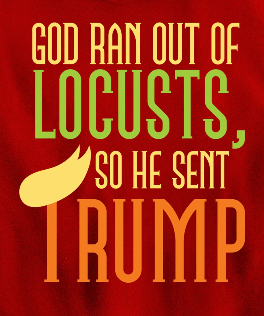 God Ran Out of Locusts, So He Sent Trump Funny Anti-Trump Pullover Hoodie