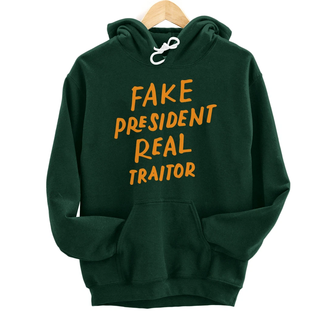 Fake President Real Traitor Trump Anti Trump Protest Gifts Pullover Hoodie
