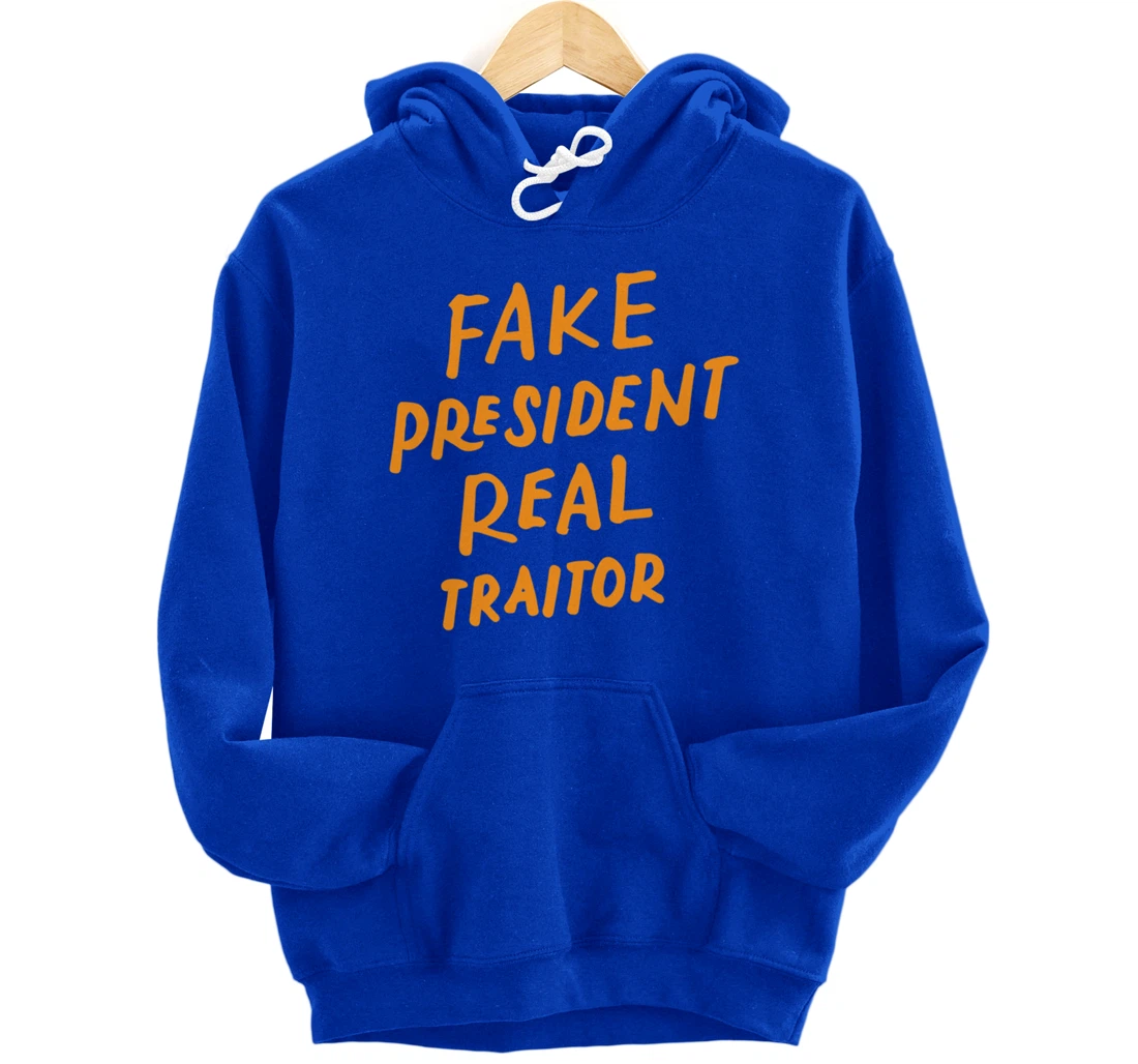 Fake President Real Traitor Trump Anti Trump Protest Gifts Pullover Hoodie
