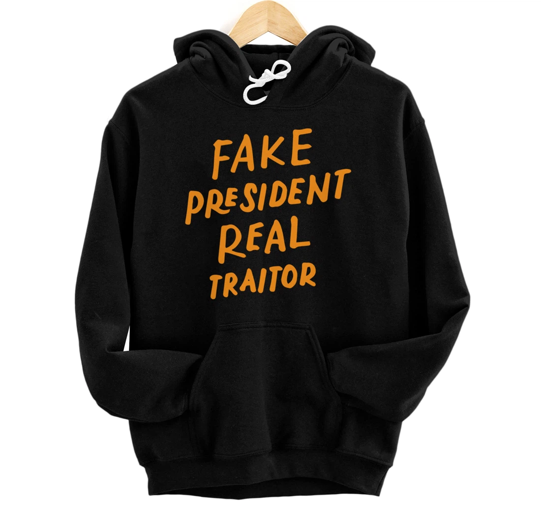 Fake President Real Traitor Trump Anti Trump Protest Gifts Pullover Hoodie