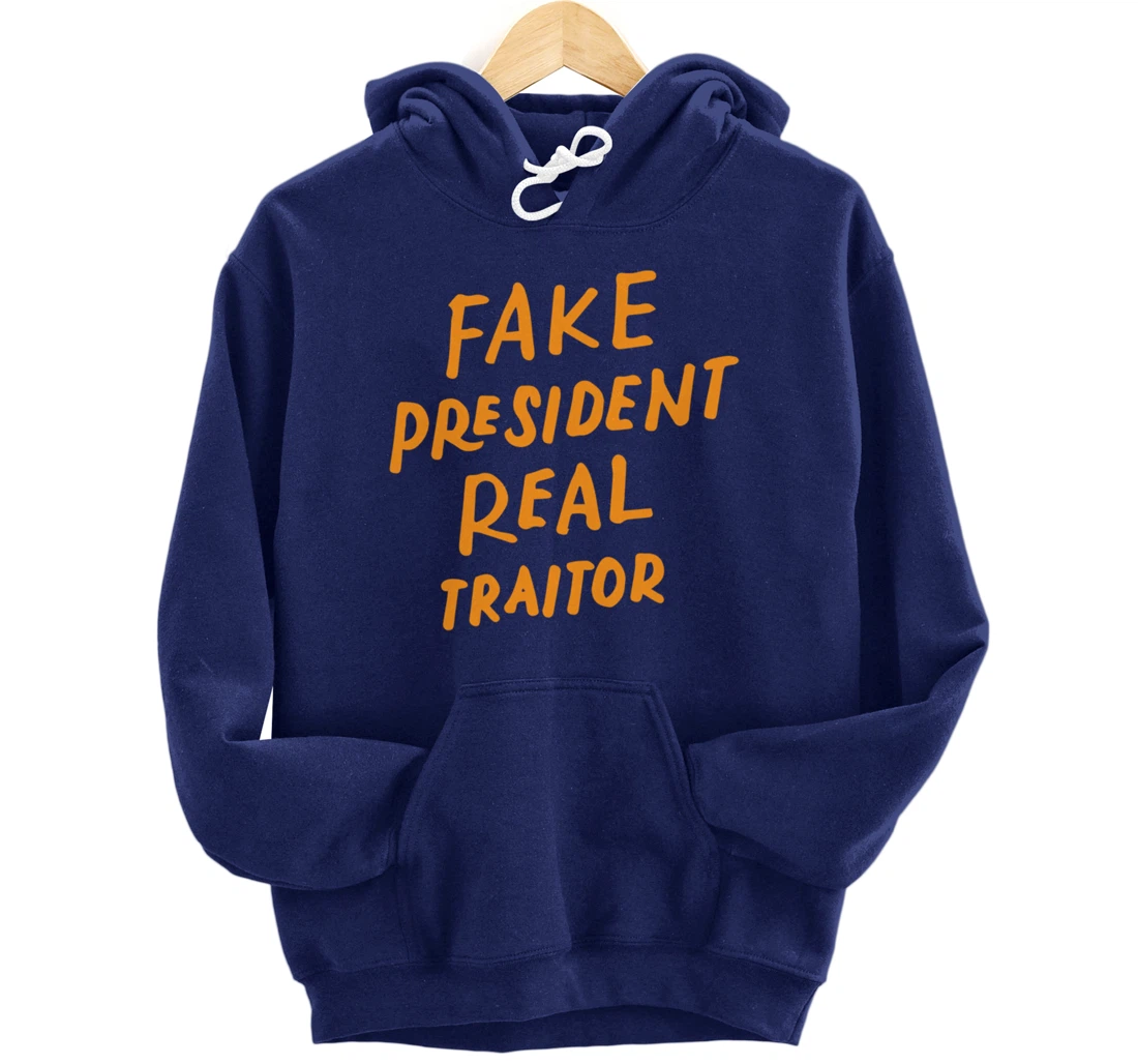 Fake President Real Traitor Trump Anti Trump Protest Gifts Pullover Hoodie