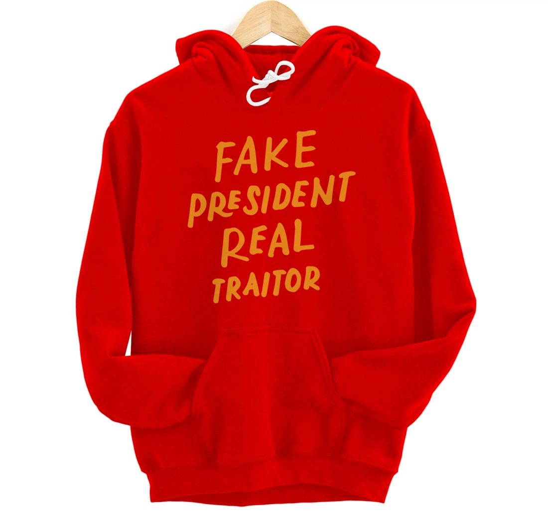 Fake President Real Traitor Trump Anti Trump Protest Gifts Pullover Hoodie
