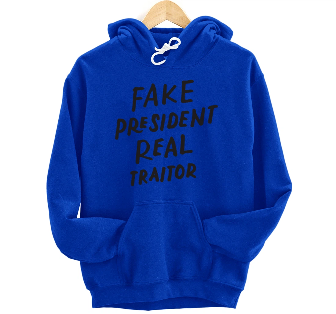 Fake President Real Traitor Trump Anti Trump Protest Gifts Pullover Hoodie