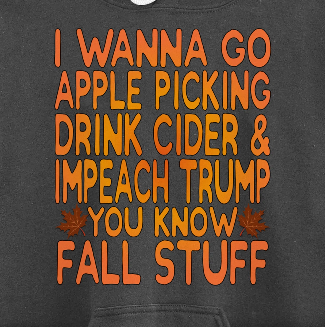 Apple Picking, Cider Drinking and Impeach Trump This Fall Pullover Hoodie