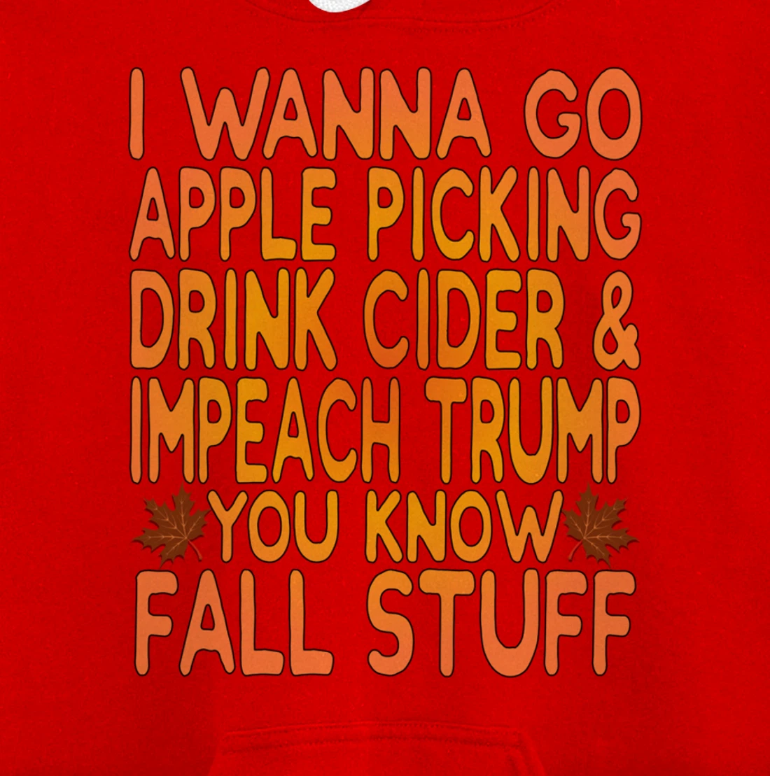 Apple Picking, Cider Drinking and Impeach Trump This Fall Pullover Hoodie