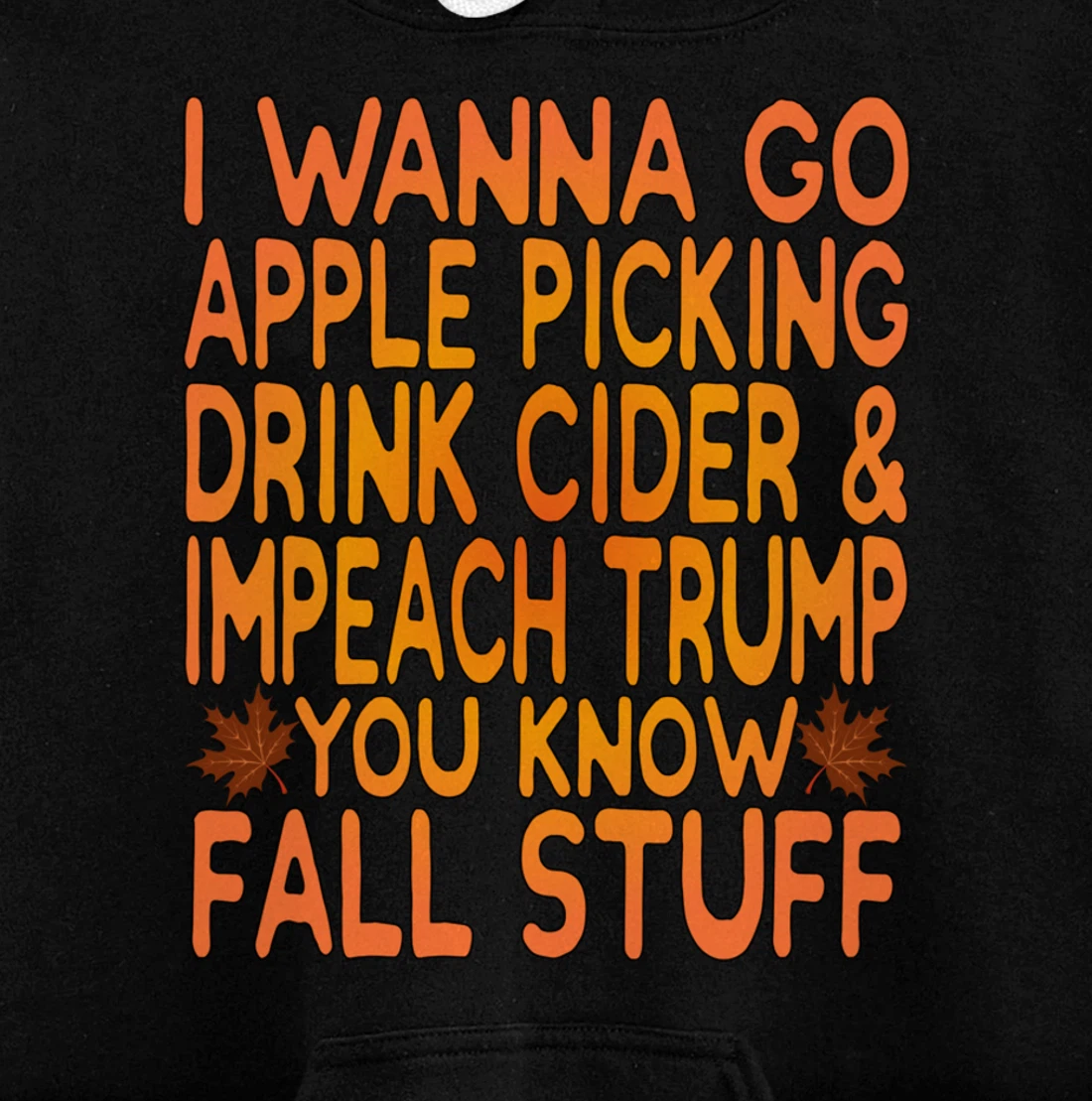 Apple Picking, Cider Drinking and Impeach Trump This Fall Pullover Hoodie