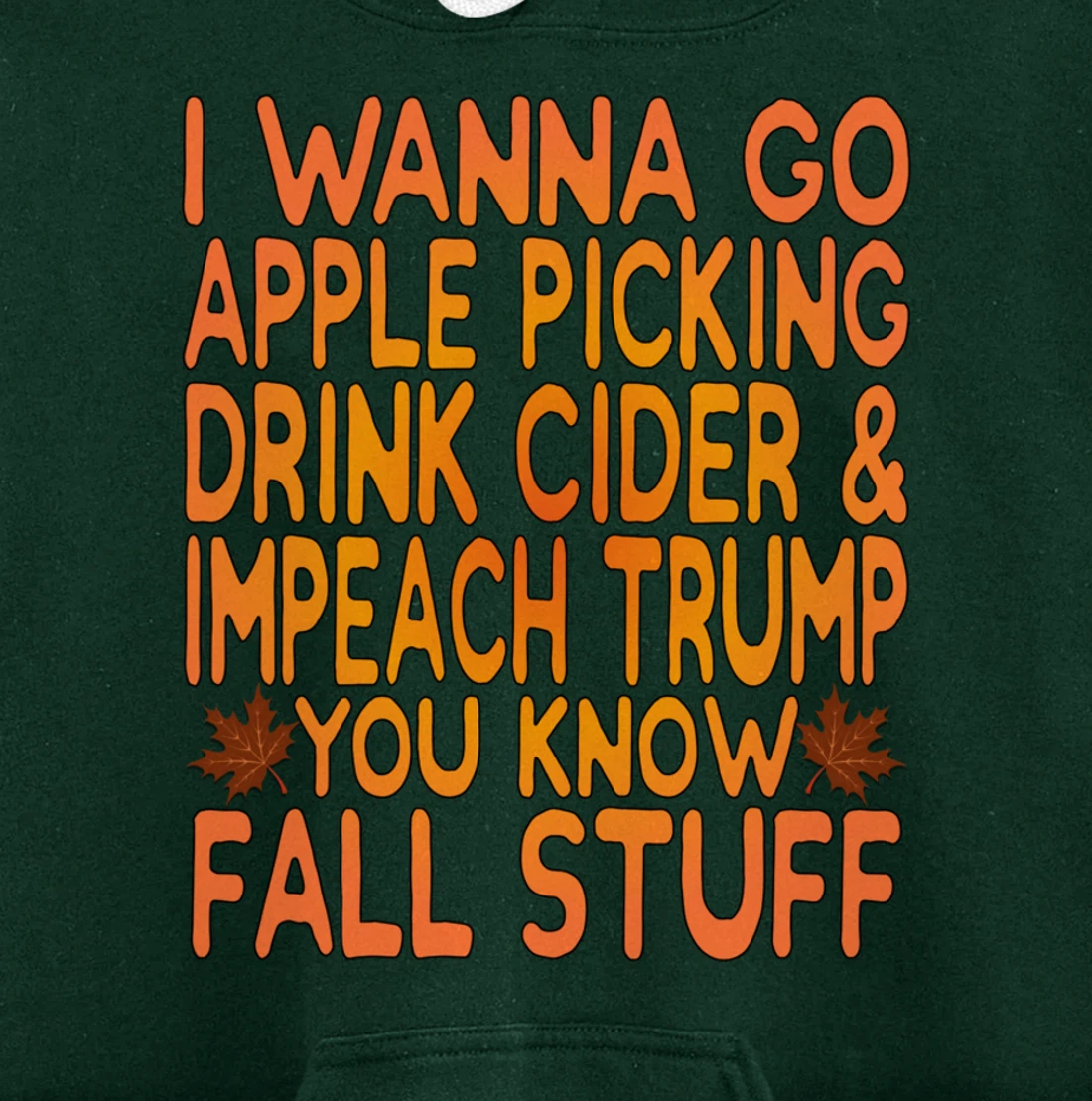 Apple Picking, Cider Drinking and Impeach Trump This Fall Pullover Hoodie