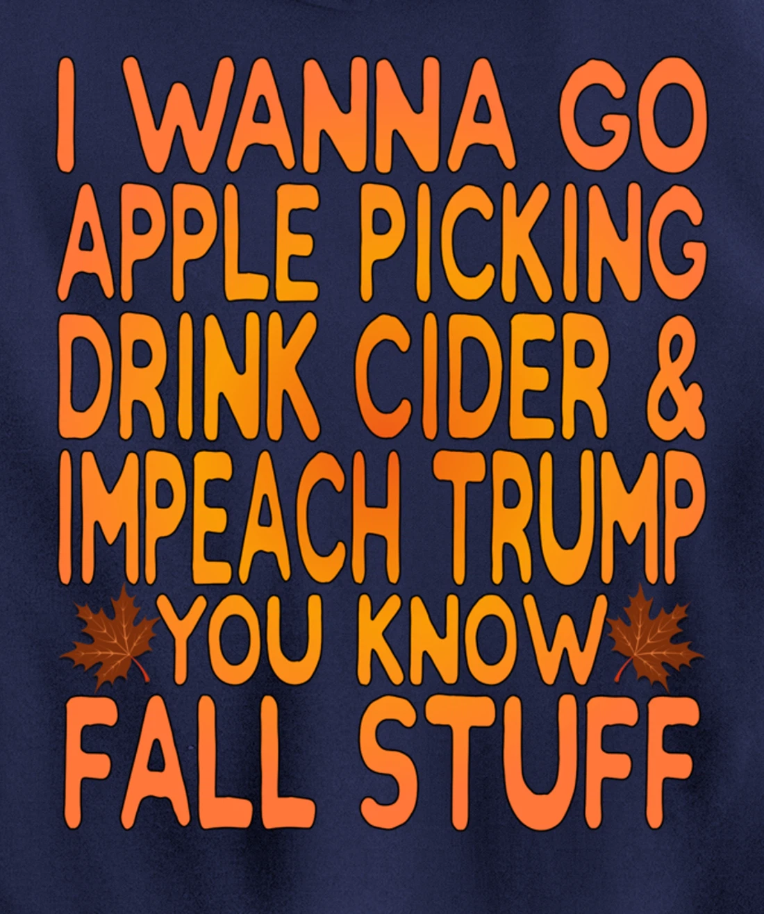 Apple Picking, Cider Drinking and Impeach Trump This Fall Pullover Hoodie