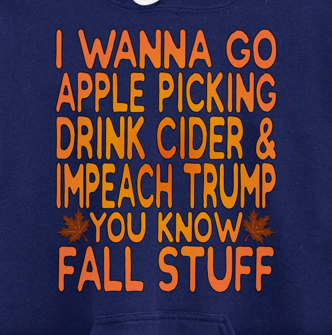Apple Picking, Cider Drinking and Impeach Trump This Fall Pullover Hoodie
