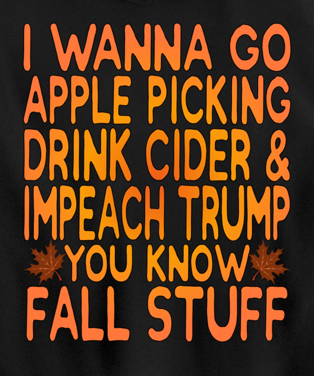 Apple Picking, Cider Drinking and Impeach Trump This Fall Pullover Hoodie