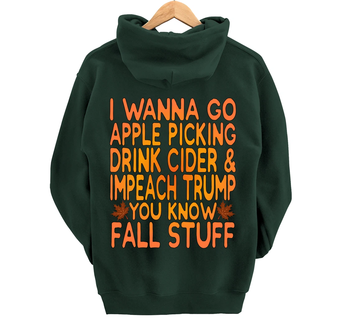 Apple Picking, Cider Drinking and Impeach Trump This Fall Pullover Hoodie
