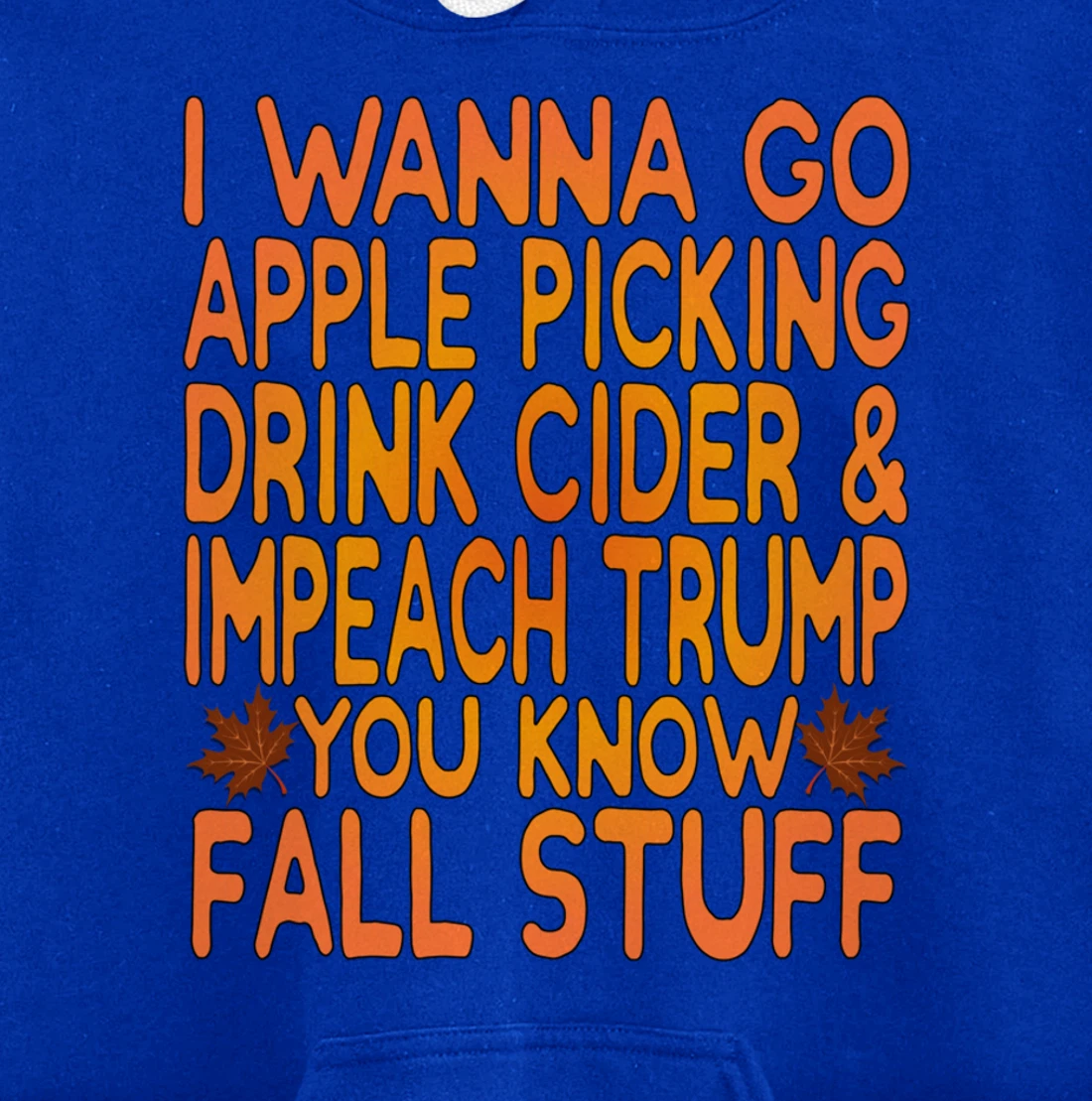 Apple Picking, Cider Drinking and Impeach Trump This Fall Pullover Hoodie