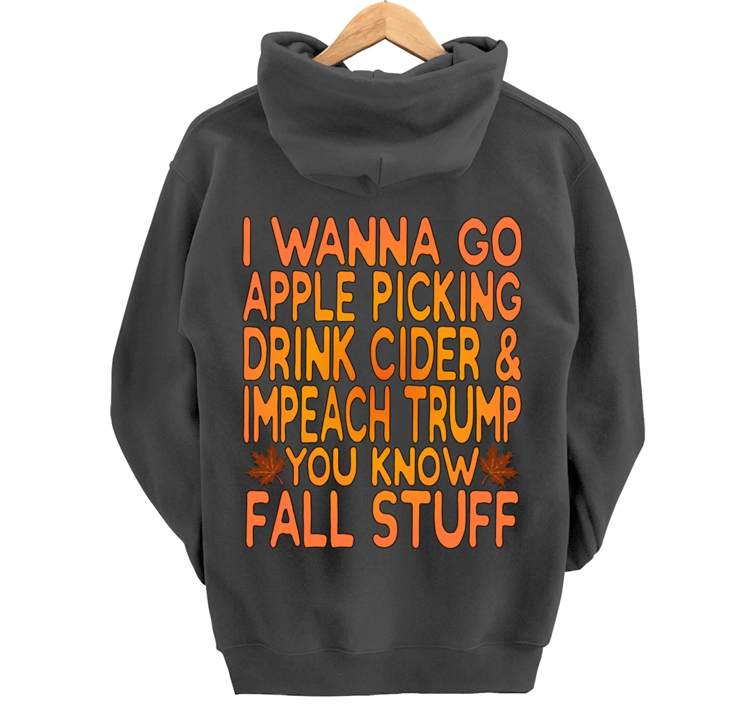 Apple Picking, Cider Drinking and Impeach Trump This Fall Pullover Hoodie