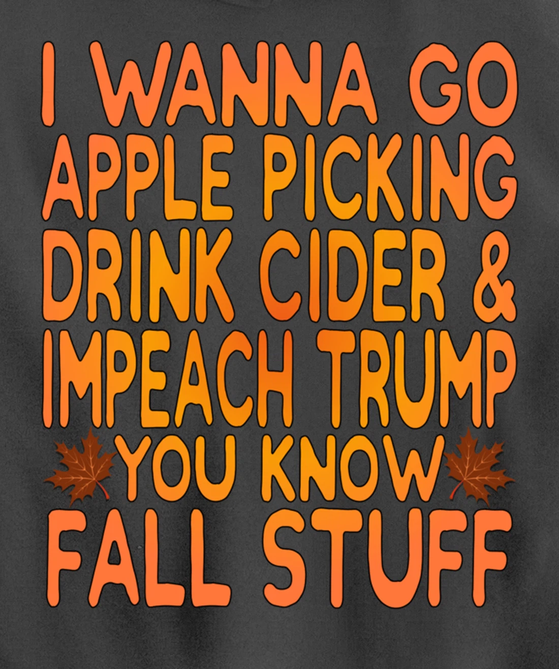 Apple Picking, Cider Drinking and Impeach Trump This Fall Pullover Hoodie