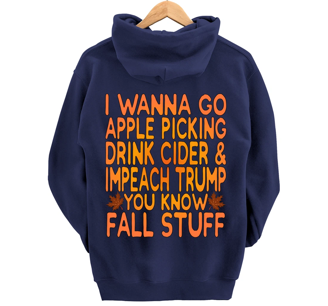 Apple Picking, Cider Drinking and Impeach Trump This Fall Pullover Hoodie