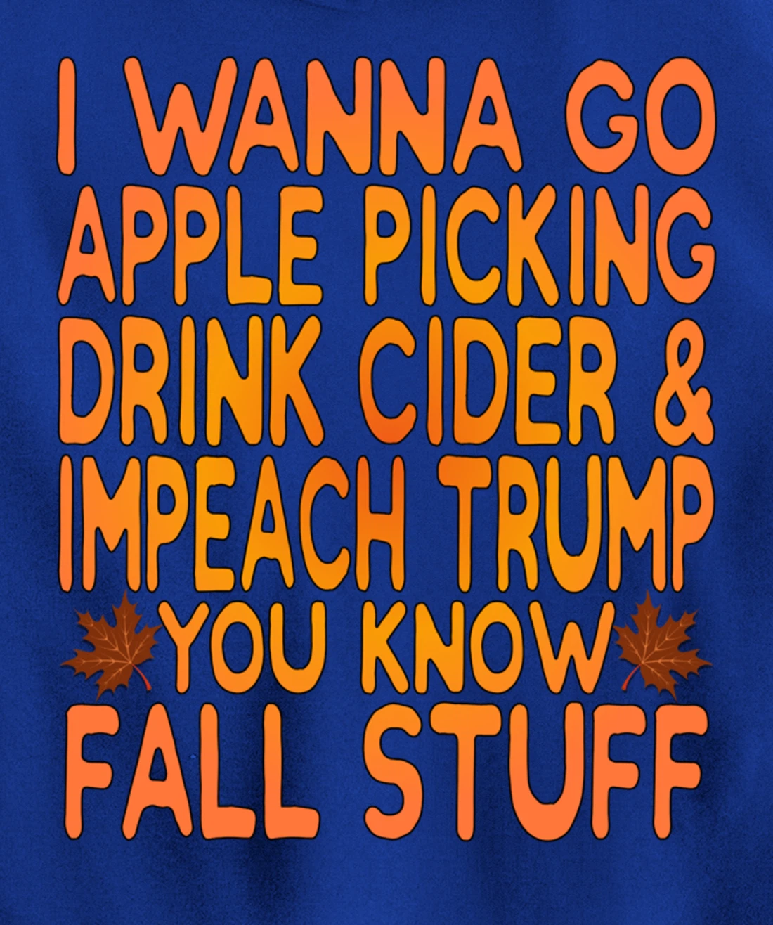 Apple Picking, Cider Drinking and Impeach Trump This Fall Pullover Hoodie