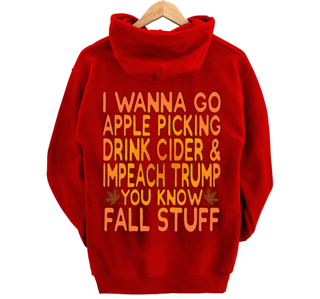 Apple Picking, Cider Drinking and Impeach Trump This Fall Pullover Hoodie